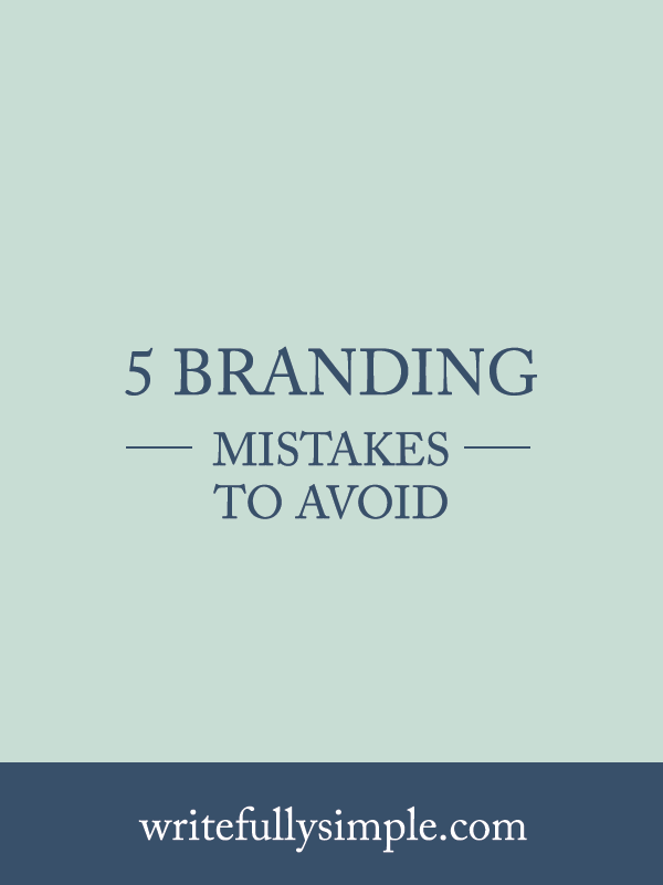 5 Branding Mistakes to Avoid | Writefully Simple | Eau Claire, Wisconsin | www.writefullysimple.com